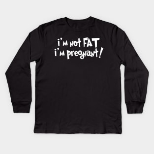 i'm not fat i'm pregnant Kids Long Sleeve T-Shirt
